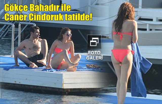 Gökçe Bahadır ile Caner Cindoruk tatilde!